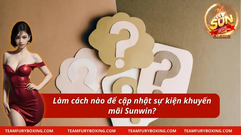 Câu Hỏi Thường Gặp SUNWIN Tổng Hợp Hướng Dẫn Chi Tiết 12 Câu hỏi thường gặp về phương pháp cập nhật sự kiện thưởng