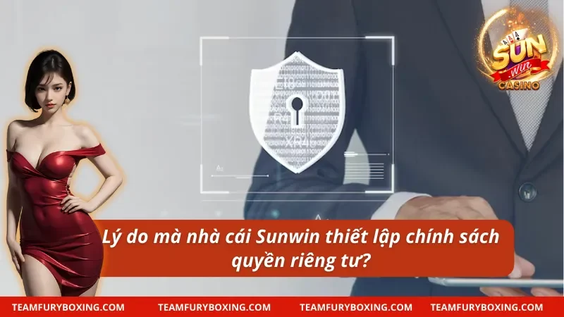 Quyền Riêng Tư Đảm Bảo Quyền Lợi Và An Toàn Cược Thủ 5 Lý do mà nhà cái Sunwin thiết lập chính sách quyền riêng tư